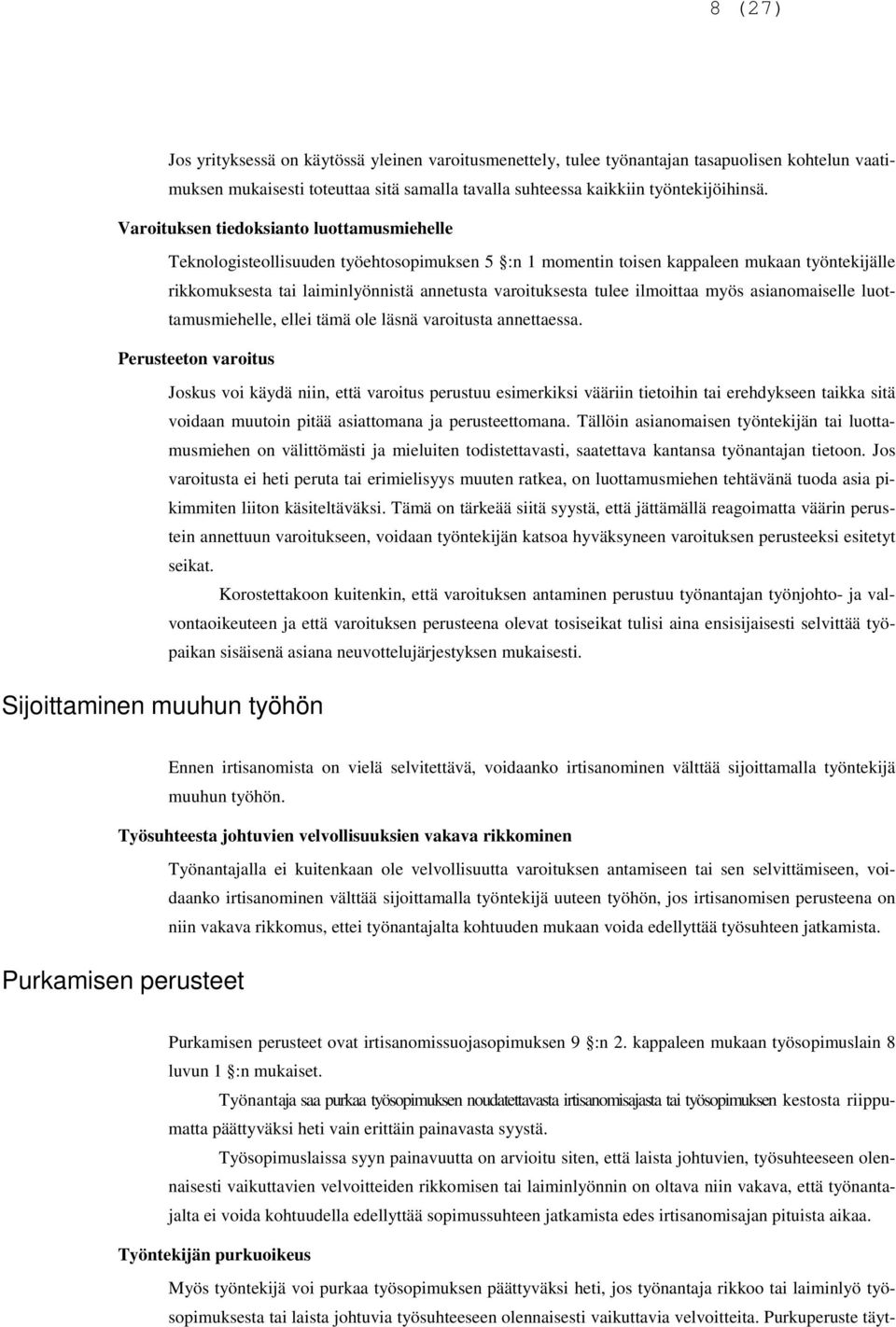 tulee ilmoittaa myös asianomaiselle luottamusmiehelle, ellei tämä ole läsnä varoitusta annettaessa.