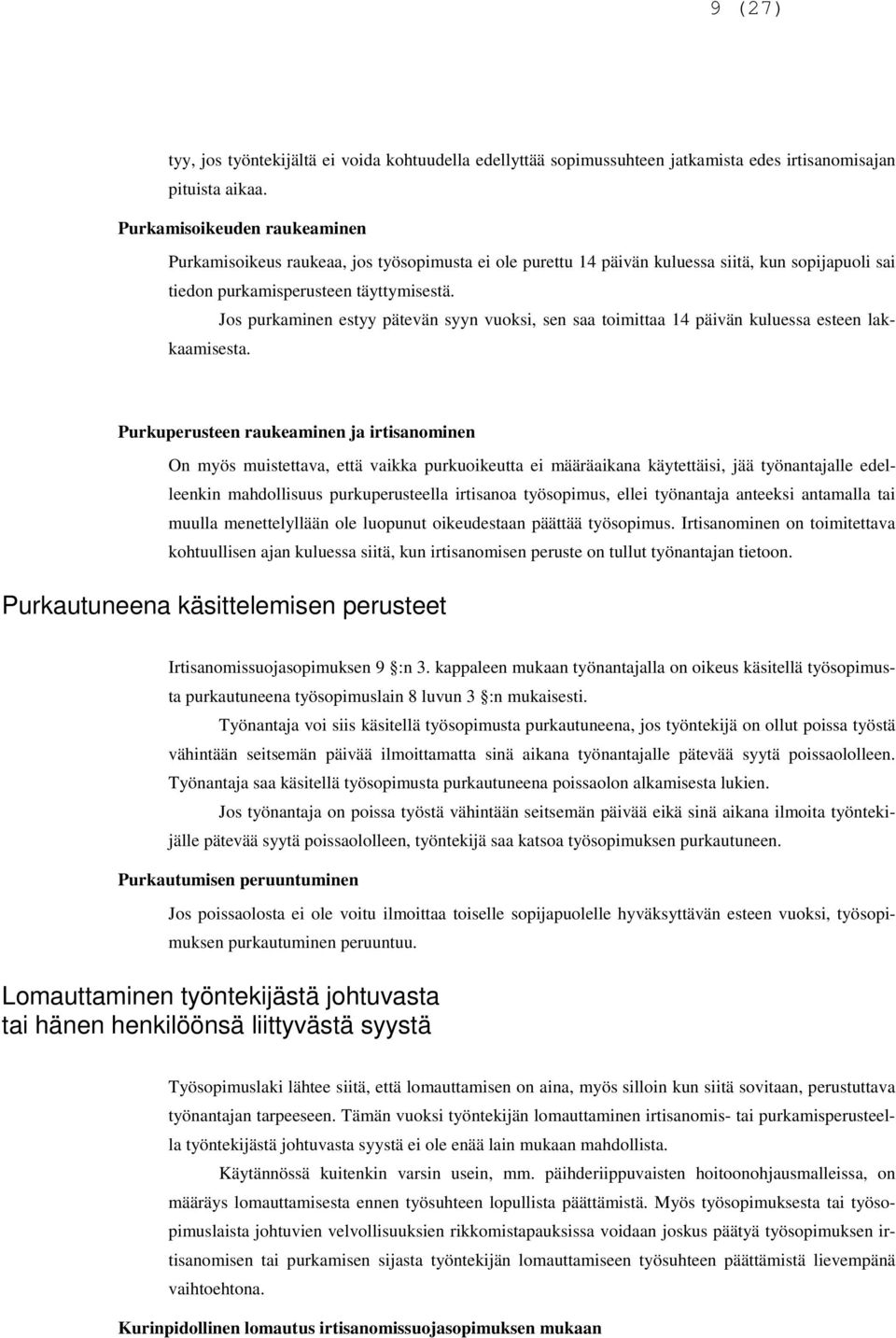 Jos purkaminen estyy pätevän syyn vuoksi, sen saa toimittaa 14 päivän kuluessa esteen lakkaamisesta.