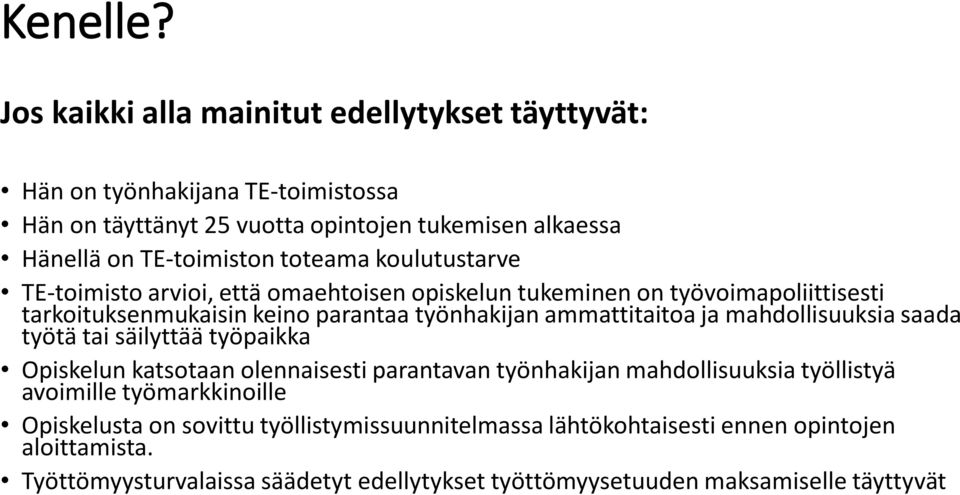 toteama koulutustarve TE-toimisto arvioi, että omaehtoisen opiskelun tukeminen on työvoimapoliittisesti tarkoituksenmukaisin keino parantaa työnhakijan ammattitaitoa ja