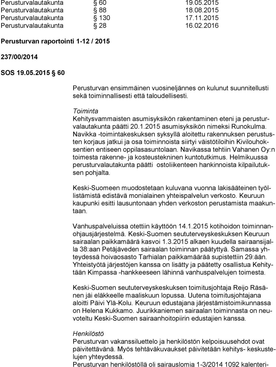 Na vik ka -toimintakeskuksen syksyllä aloitettu rakennuksen pe rus tusten korjaus jatkui ja osa toiminnoista siirtyi väistötiloihin Ki vi lou hoksen tien entiseen oppilasasuntolaan.