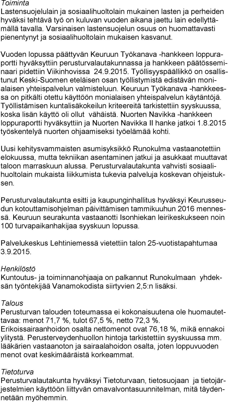 Vuoden lopussa päättyvän Keuruun Työkanava -hankkeen lop pu raport ti hyväksyttiin perusturvalautakunnassa ja hankkeen pää tös se minaa ri pidettiin Viikinhovissa 24.9.2015.