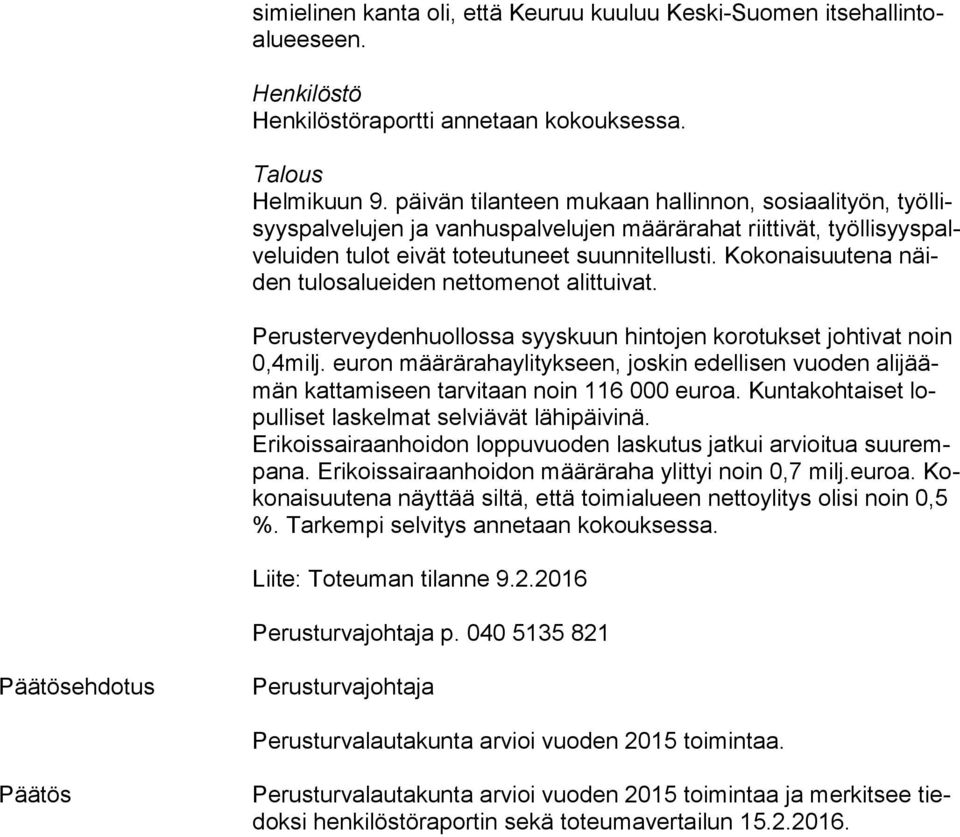 Kokonaisuutena näiden tulosalueiden nettomenot alittuivat. Perusterveydenhuollossa syyskuun hintojen korotukset johtivat noin 0,4milj.