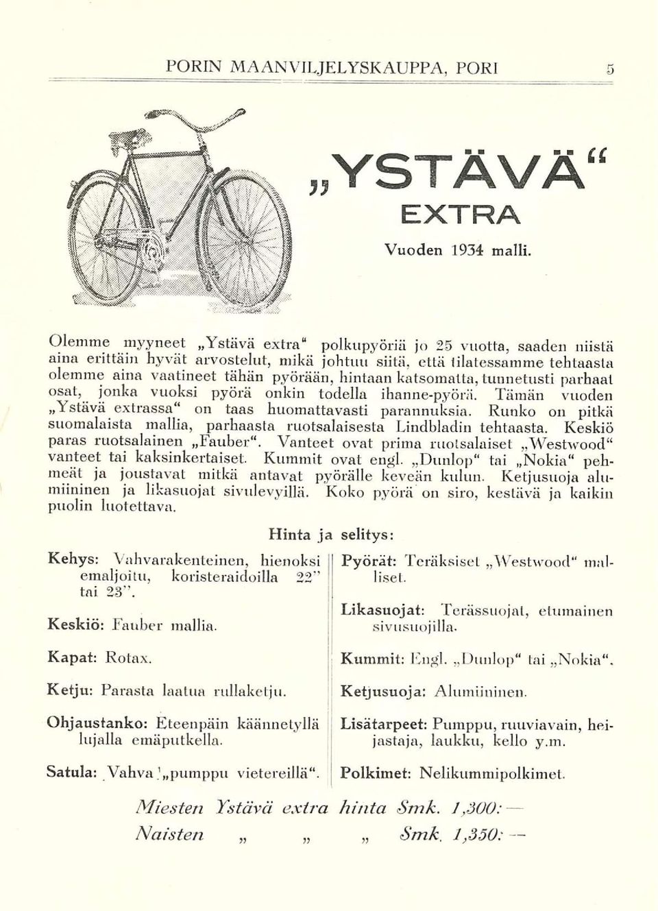 katsomatta, tunnetusti parhaat osat, jonka vuoksi pyörä onkin todella ihanne-pyörä. Tämän vuoden»ystävä extrassa" on taas huomattavasti parannuksia.