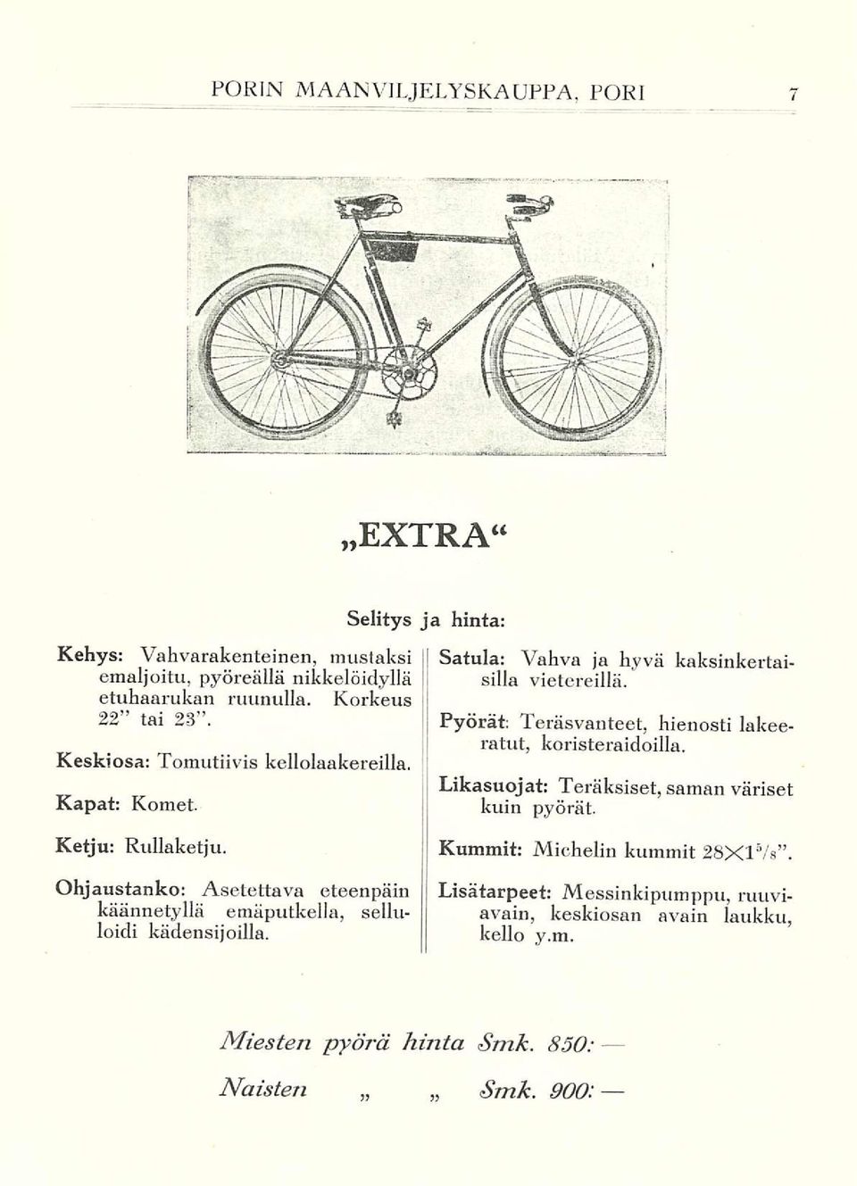 Pyörät: Teräsvanteet, hienosti lakeeratut, koristeraidoilla. Likasuojat: Teräksiset, saman väriset kuin pyörät. Kummit: Michelin kummit 28X1 5 /s.