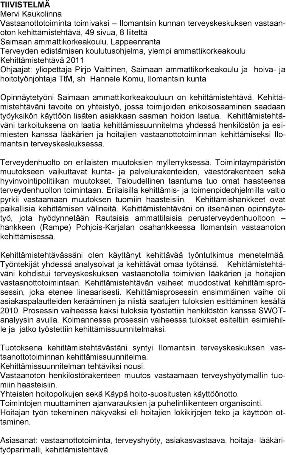 Ilomantsin kunta Opinnäytetyöni Saimaan ammattikorkeakouluun on kehittämistehtävä.