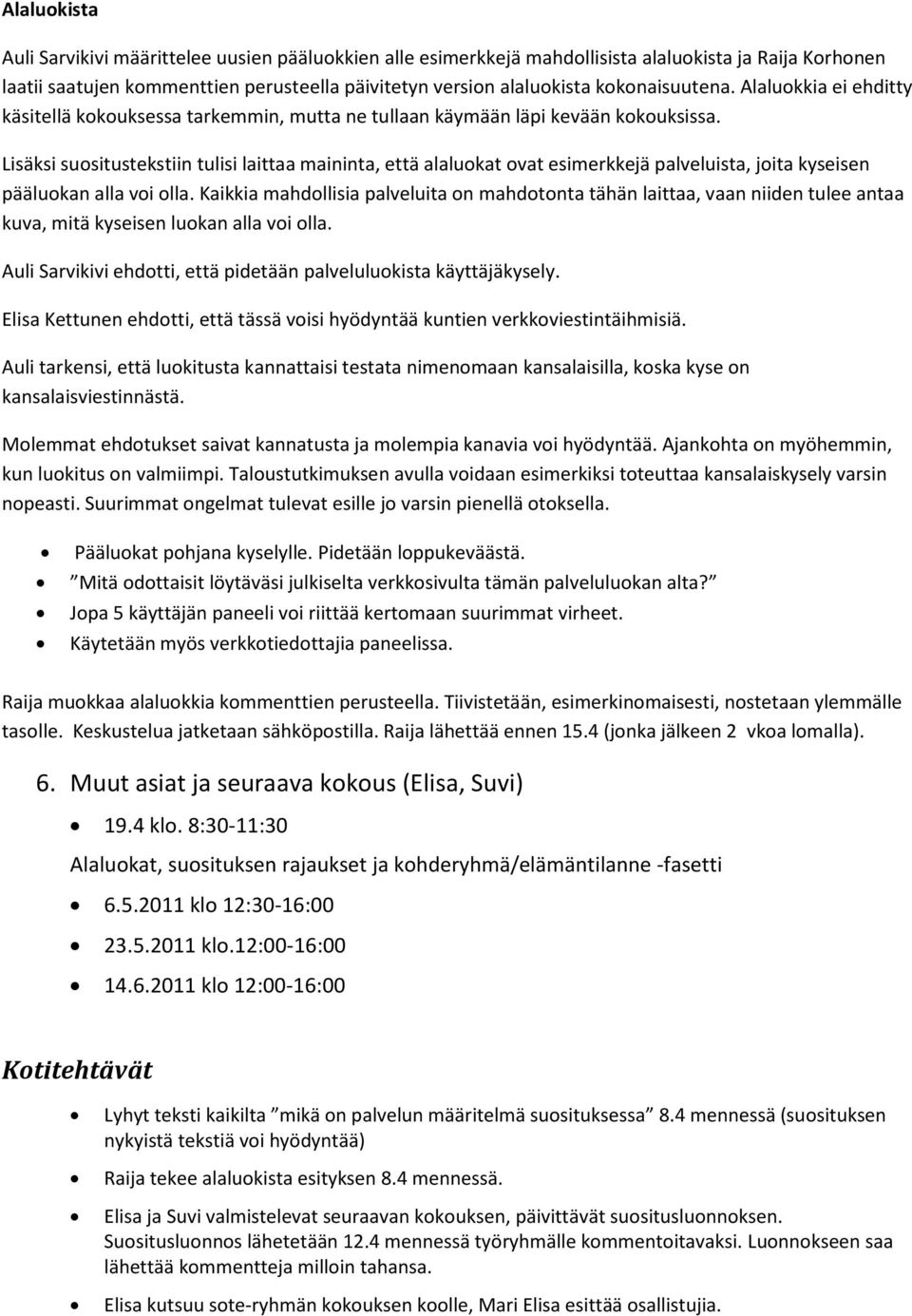 Lisäksi suositustekstiin tulisi laittaa maininta, että alaluokat ovat esimerkkejä palveluista, joita kyseisen pääluokan alla voi olla.