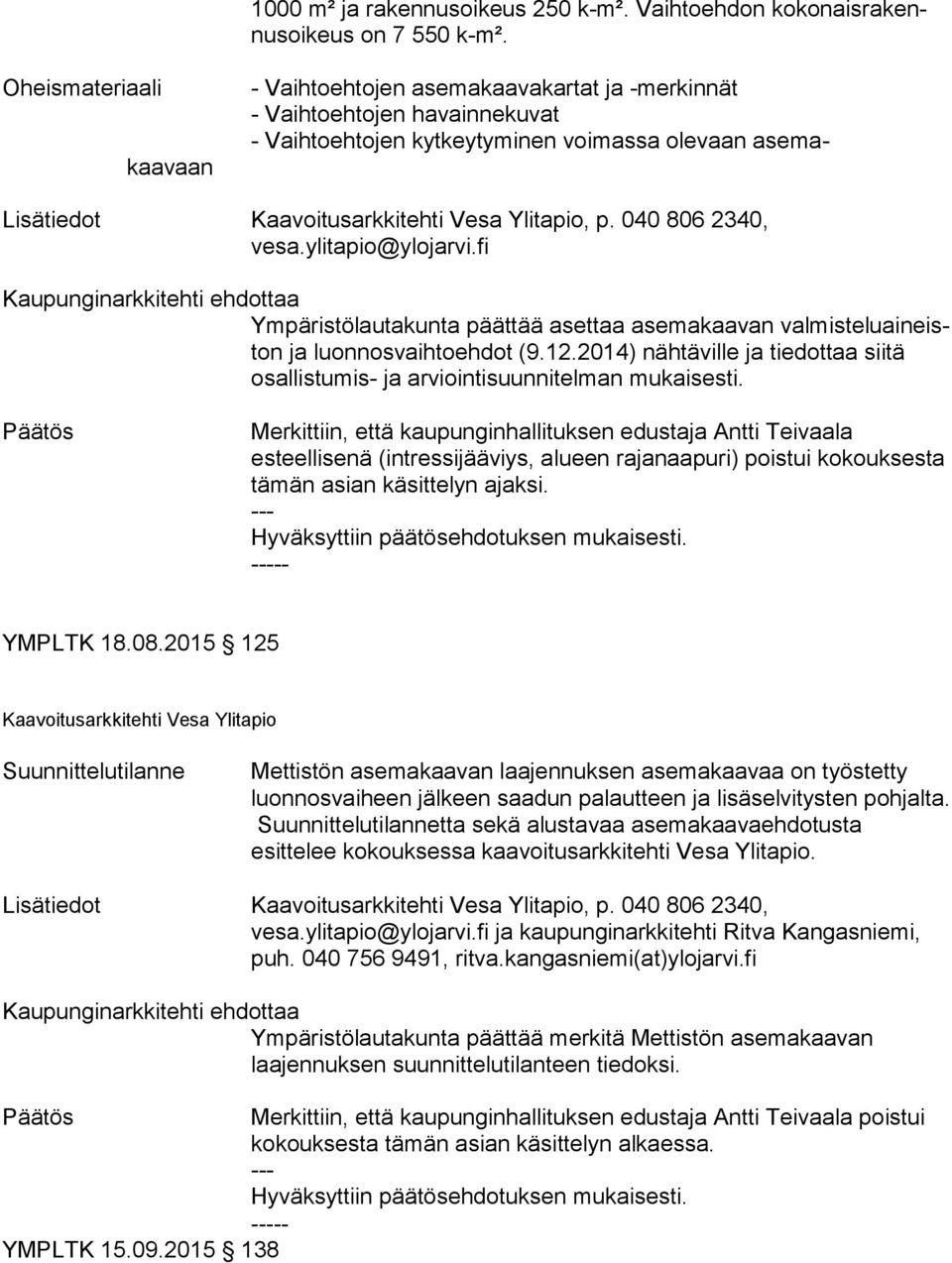 ylitapio@ylojarvi.fi Ympäristölautakunta päättää asettaa asemakaavan val mis te lu ai neiston ja luonnosvaihtoehdot (9.12.