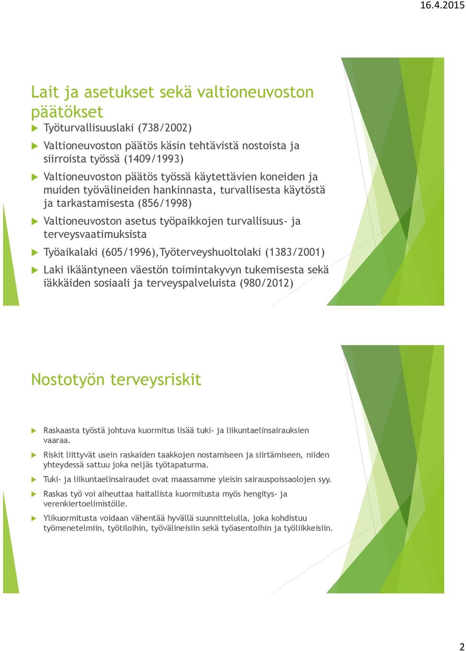 (605/1996),Työterveyshuoltolaki (1383/2001) Laki ikääntyneen väestön toimintakyvyn tukemisesta sekä iäkkäiden sosiaali ja terveyspalveluista (980/2012) Nostotyön terveysriskit Raskaasta työstä