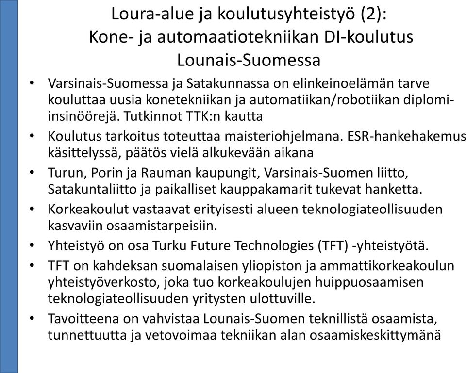 ESR-hankehakemus käsittelyssä, päätös vielä alkukevään aikana Turun, Porin ja Rauman kaupungit, Varsinais-Suomen liitto, Satakuntaliitto ja paikalliset kauppakamarit tukevat hanketta.