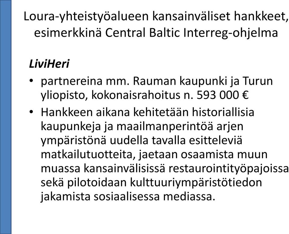 593 000 Hankkeen aikana kehitetään historiallisia kaupunkeja ja maailmanperintöä arjen ympäristönä uudella tavalla