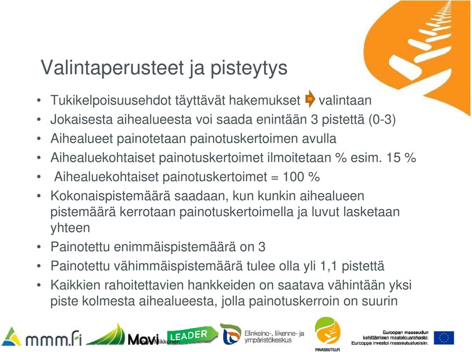 15 % Aihealuekohtaiset painotuskertoimet = 100 % Kokonaispistemäärä saadaan, kun kunkin aihealueen pistemäärä kerrotaan painotuskertoimella ja luvut