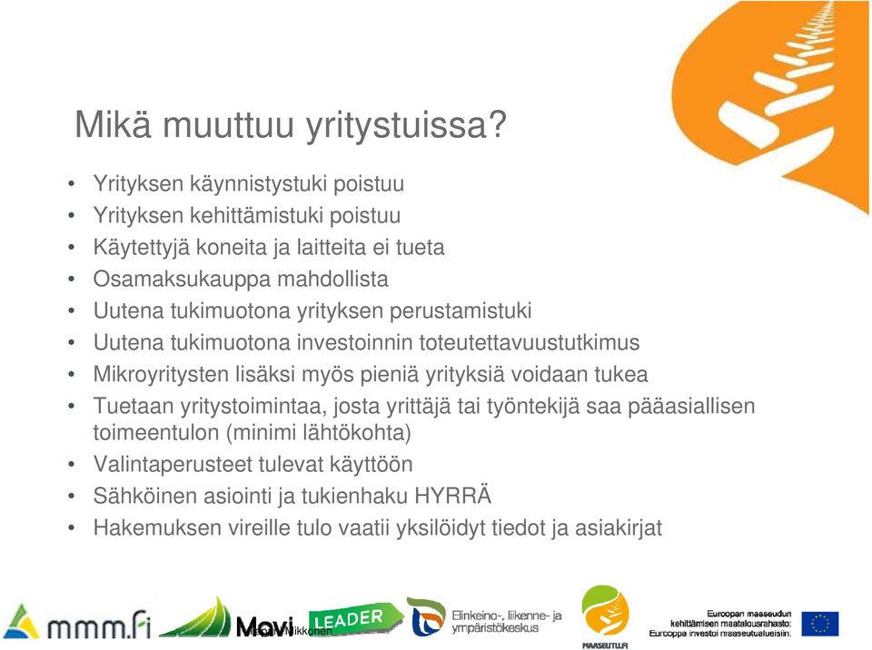 tukimuotona yrityksen perustamistuki Uutena tukimuotona investoinnin toteutettavuustutkimus Mikroyritysten lisäksi myös pieniä yrityksiä