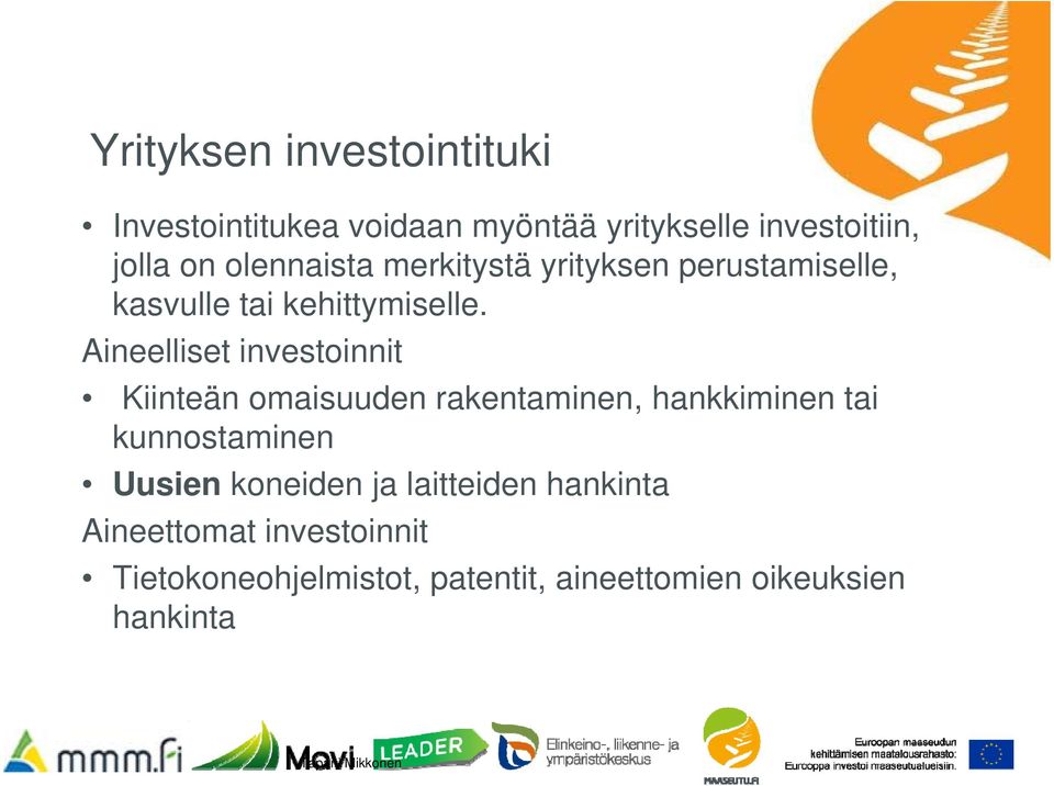 Aineelliset investoinnit Kiinteän omaisuuden rakentaminen, hankkiminen tai kunnostaminen Uusien