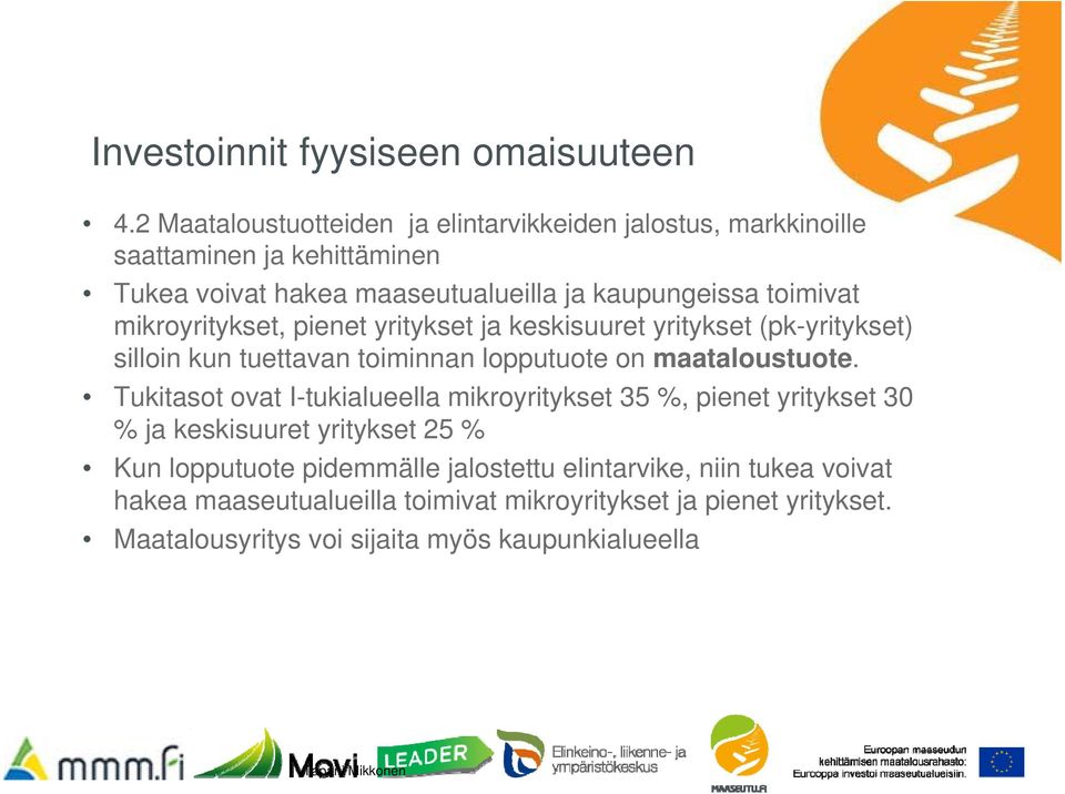 mikroyritykset, pienet yritykset ja keskisuuret yritykset (pk-yritykset) silloin kun tuettavan toiminnan lopputuote on maataloustuote.