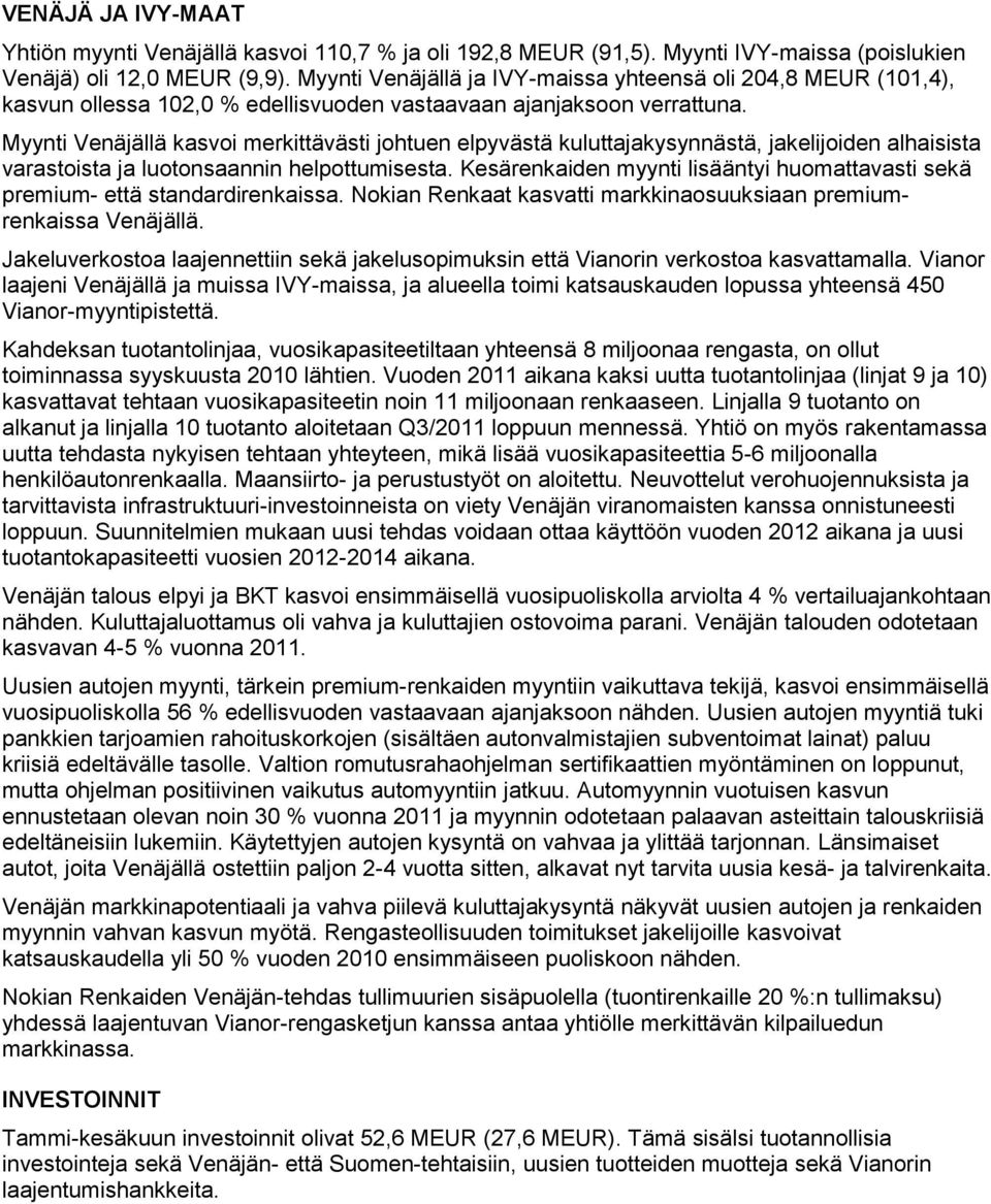 Myynti Venäjällä kasvoi merkittävästi johtuen elpyvästä kuluttajakysynnästä, jakelijoiden alhaisista varastoista ja luotonsaannin helpottumisesta.
