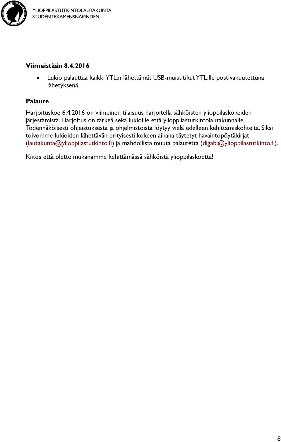 Siksi toivomme lukioiden lähettävän erityisesti kokeen aikana täytetyt havaintopöytäkirjat (lautakunta@ylioppilastutkinto.