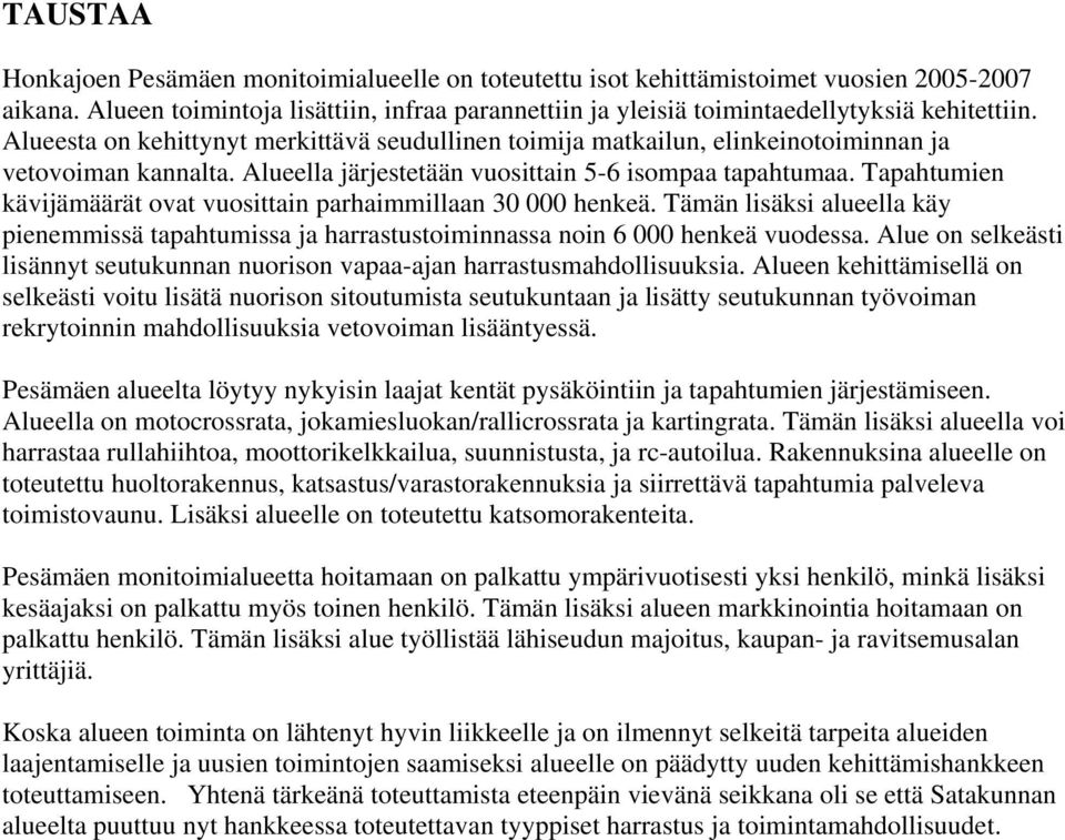 Tapahtumien kävijämäärät ovat vuosittain parhaimmillaan 30 000 henkeä. Tämän lisäksi alueella käy pienemmissä tapahtumissa ja harrastustoiminnassa noin 6 000 henkeä vuodessa.