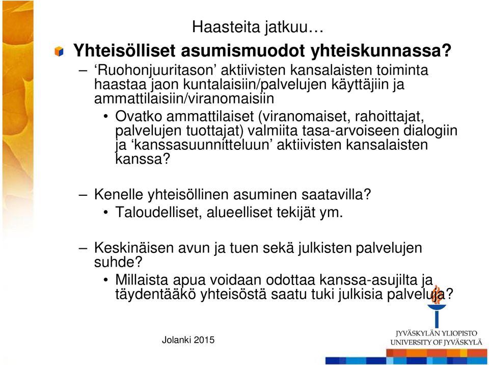 ammattilaiset (viranomaiset, rahoittajat, palvelujen tuottajat) valmiita tasa-arvoiseen dialogiin ja kanssasuunnitteluun aktiivisten kansalaisten