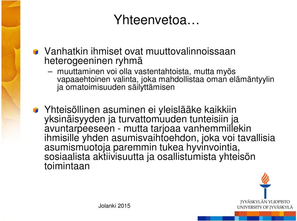 kaikkiin yksinäisyyden ja turvattomuuden tunteisiin ja avuntarpeeseen - mutta tarjoaa vanhemmillekin ihmisille yhden