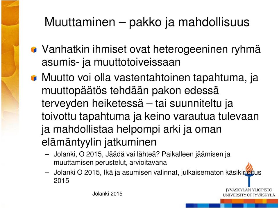 keino varautua tulevaan ja mahdollistaa helpompi arki ja oman elämäntyylin jatkuminen Jolanki, O 2015, Jäädä vai lähteä?