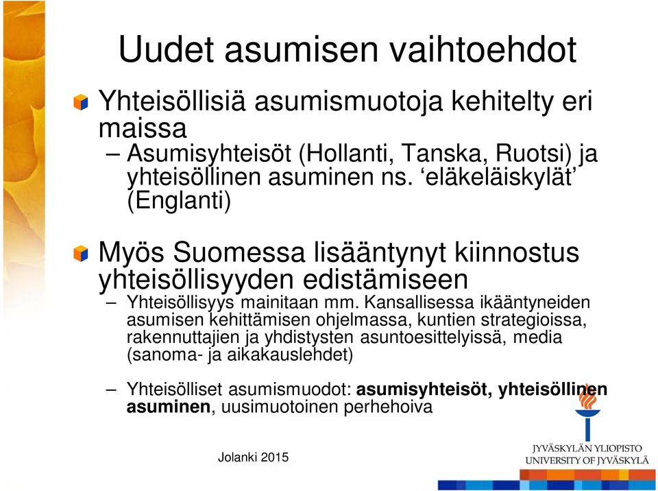 eläkeläiskylät (Englanti) Myös Suomessa lisääntynyt kiinnostus yhteisöllisyyden edistämiseen Yhteisöllisyys mainitaan mm.