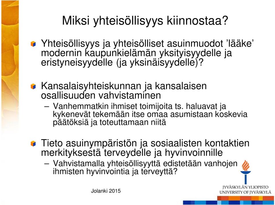 Kansalaisyhteiskunnan ja kansalaisen osallisuuden vahvistaminen Vanhemmatkin ihmiset toimijoita ts.