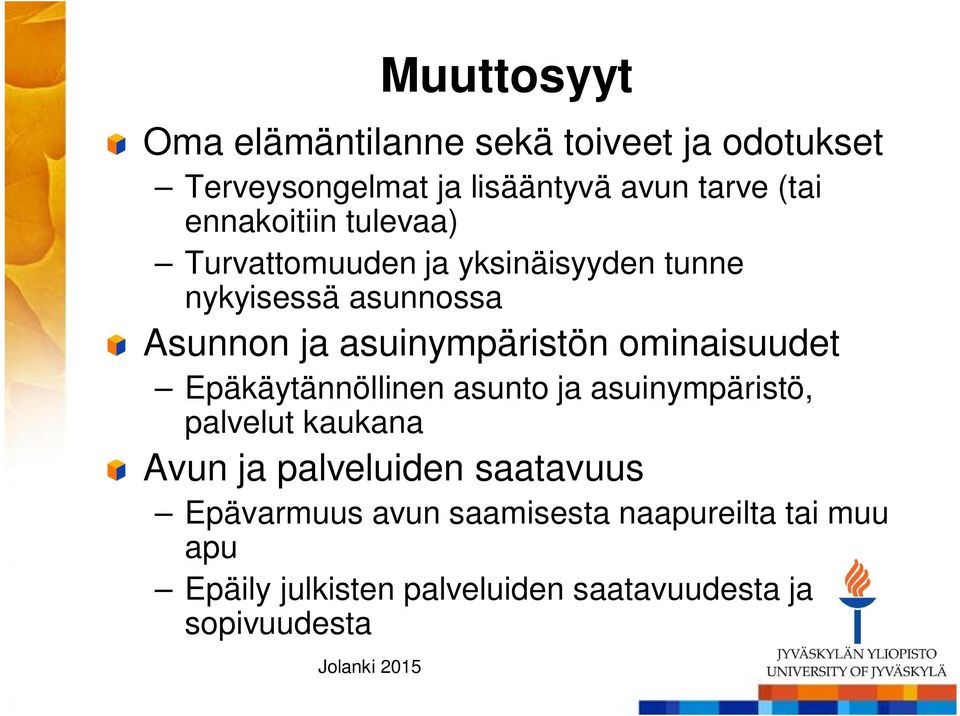 asuinympäristön ominaisuudet Epäkäytännöllinen asunto ja asuinympäristö, palvelut kaukana Avun ja