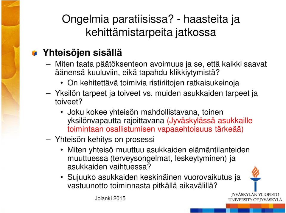 On kehitettävä toimivia ristiriitojen ratkaisukeinoja Yksilön tarpeet ja toiveet vs. muiden asukkaiden tarpeet ja toiveet?