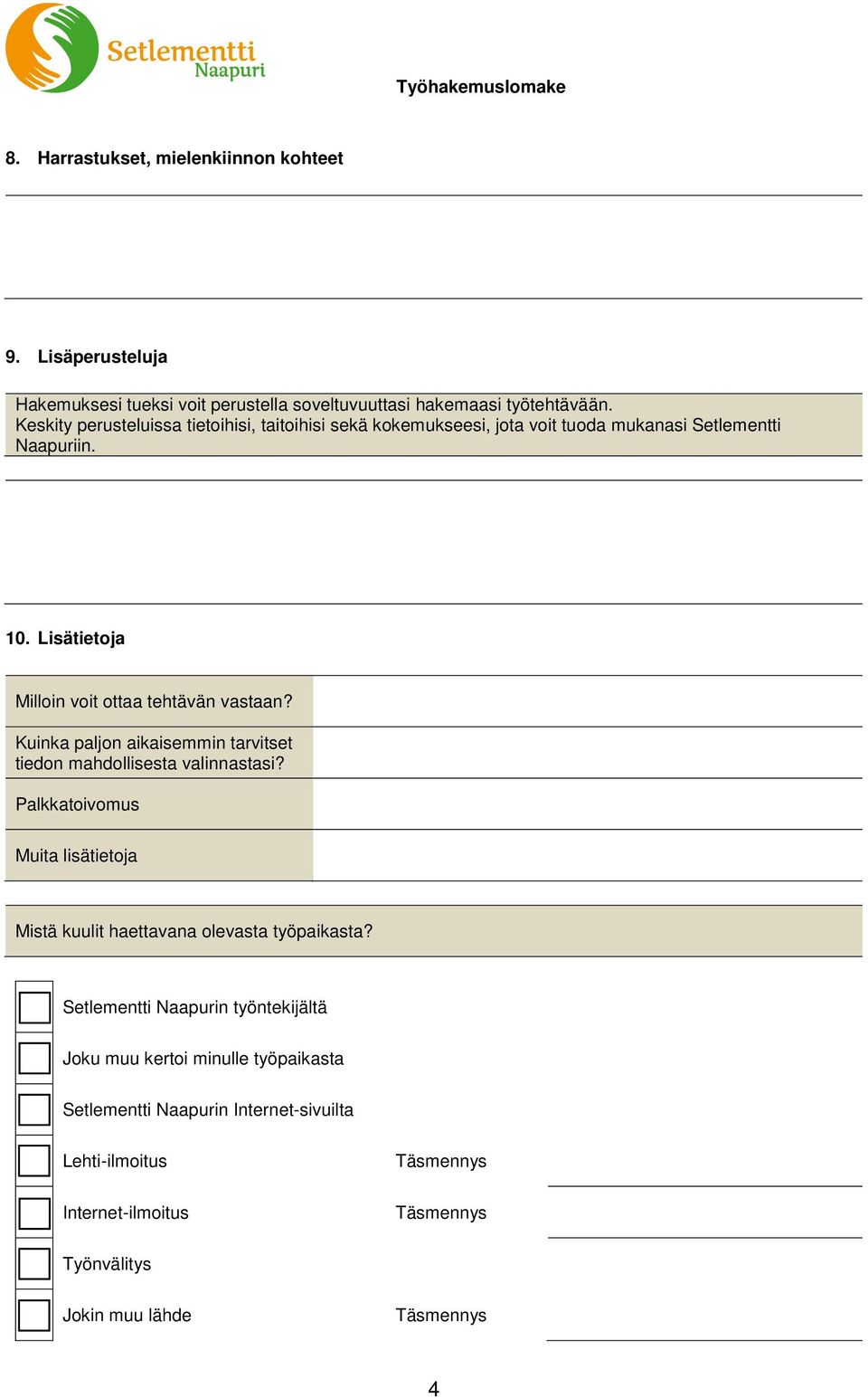 Lisätietoja Milloin voit ottaa tehtävän vastaan? Kuinka paljon aikaisemmin tarvitset tiedon mahdollisesta valinnastasi?