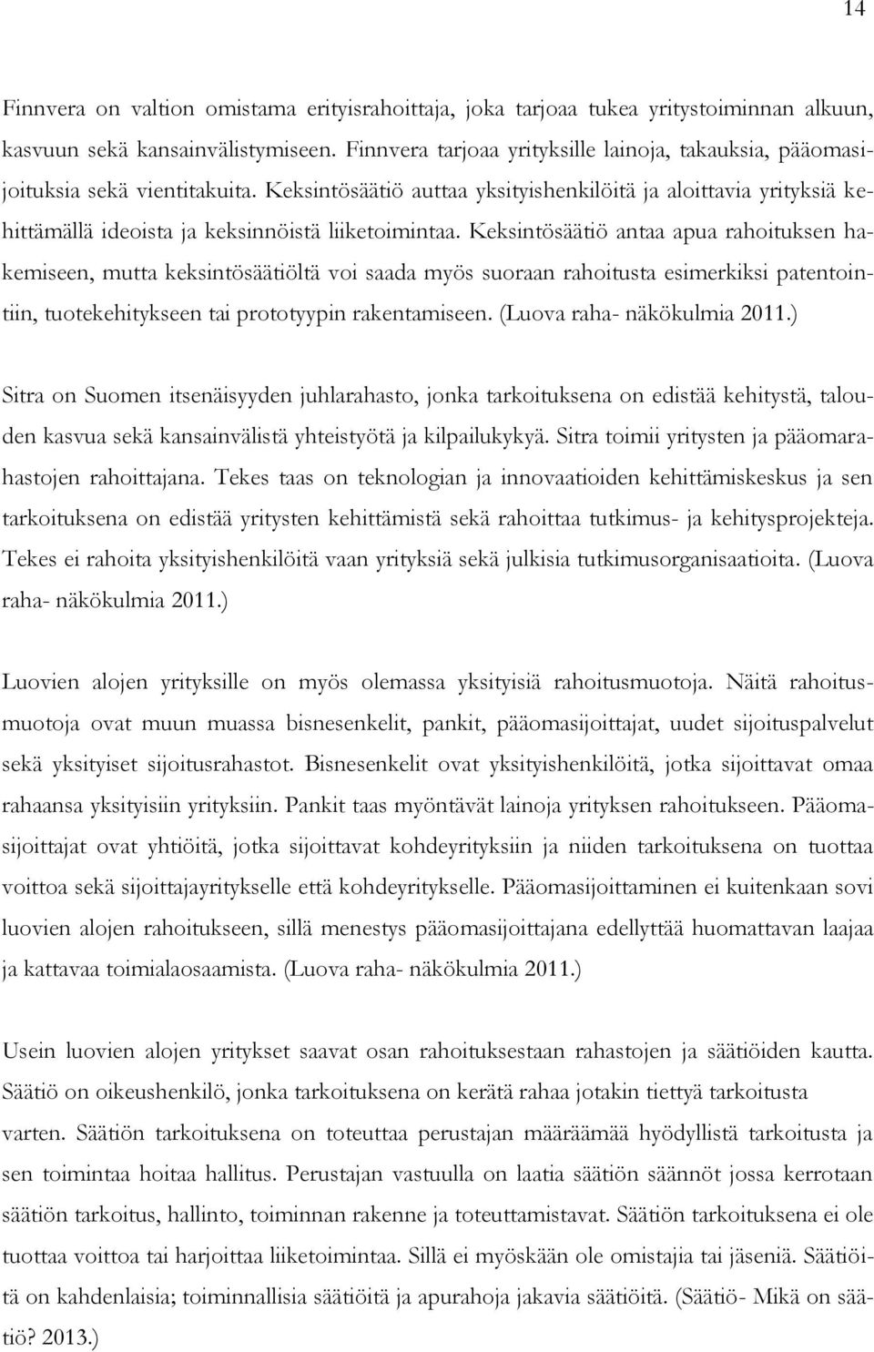 Keksintösäätiö auttaa yksityishenkilöitä ja aloittavia yrityksiä kehittämällä ideoista ja keksinnöistä liiketoimintaa.