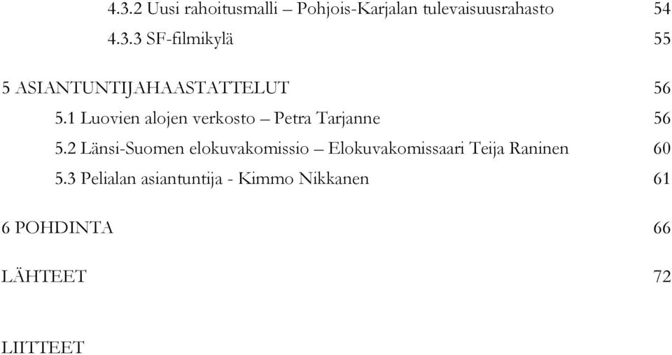 2 Länsi-Suomen elokuvakomissio Elokuvakomissaari Teija Raninen 60 5.