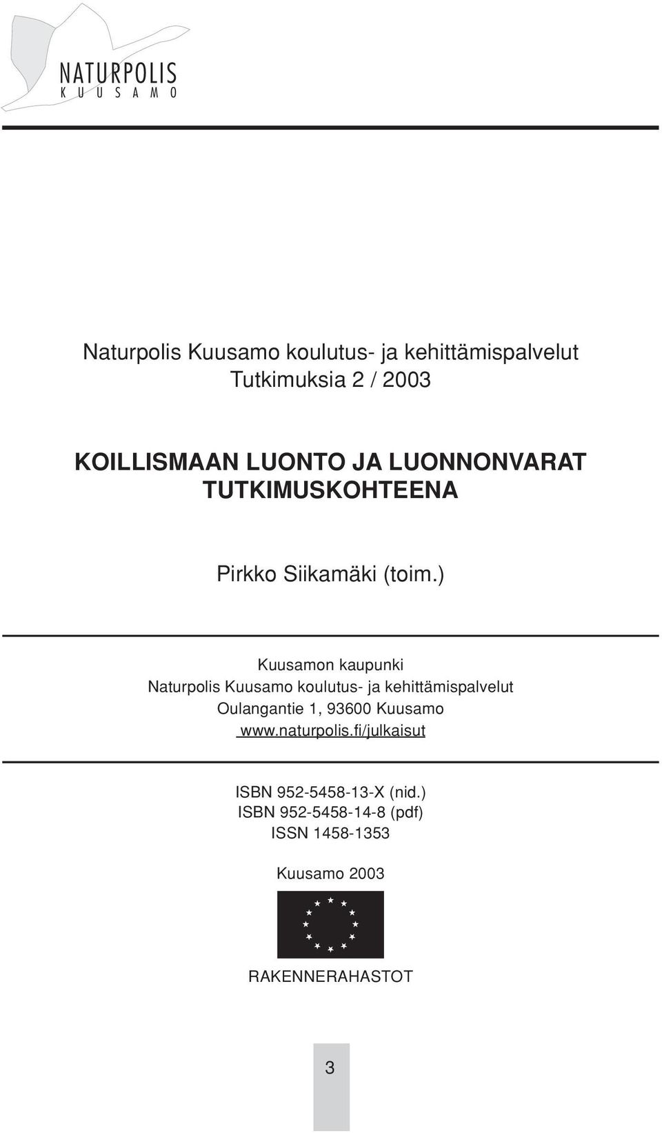 ) Kuusamon kaupunki Naturpolis Kuusamo koulutus- ja kehittämispalvelut Oulangantie 1, 93600