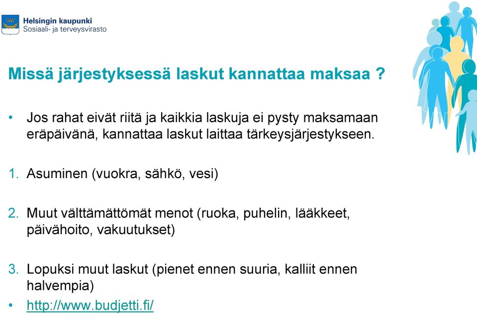 laittaa tärkeysjärjestykseen. 1. Asuminen (vuokra, sähkö, vesi) 2.