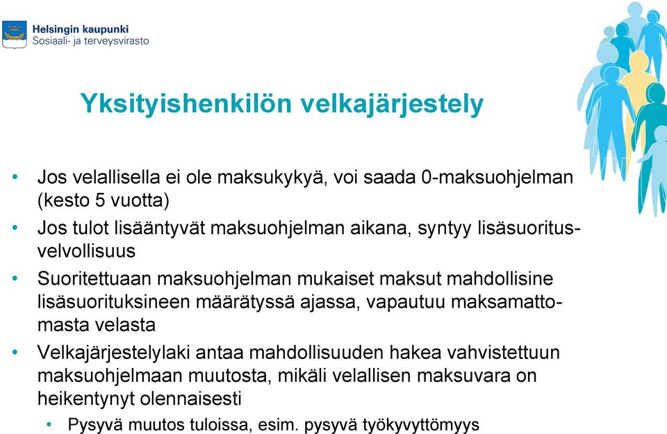 lisäsuorituksineen määrätyssä ajassa, vapautuu maksamattomasta velasta Velkajärjestelylaki antaa mahdollisuuden hakea