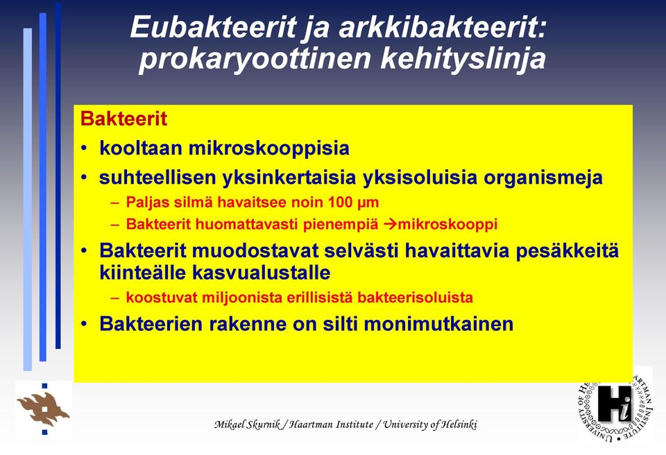 huomattavasti pienempiä mikroskooppi Bakteerit muodostavat selvästi havaittavia pesäkkeitä