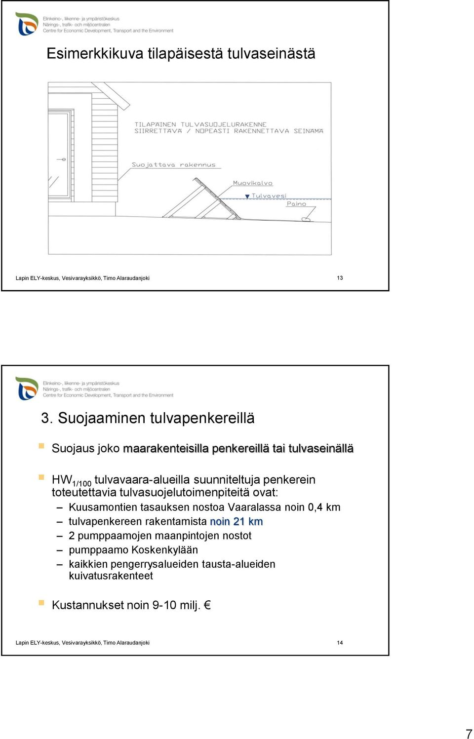 suunniteltuja penkerein toteutettavia tulvasuojelutoimenpiteitä ovat: Kuusamontien tasauksen nostoa Vaaralassa noin 0,4