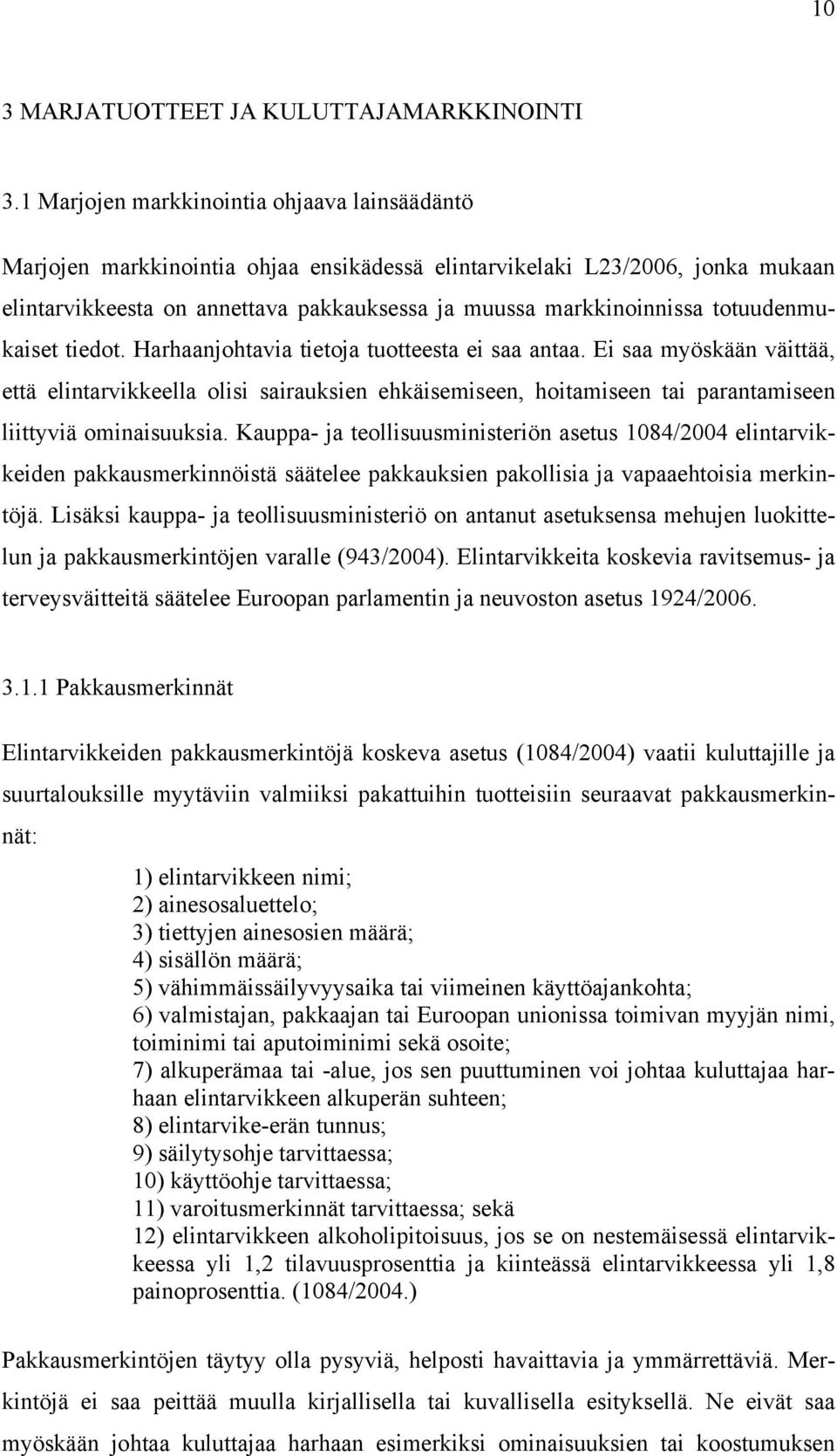 totuudenmukaiset tiedot. Harhaanjohtavia tietoja tuotteesta ei saa antaa.