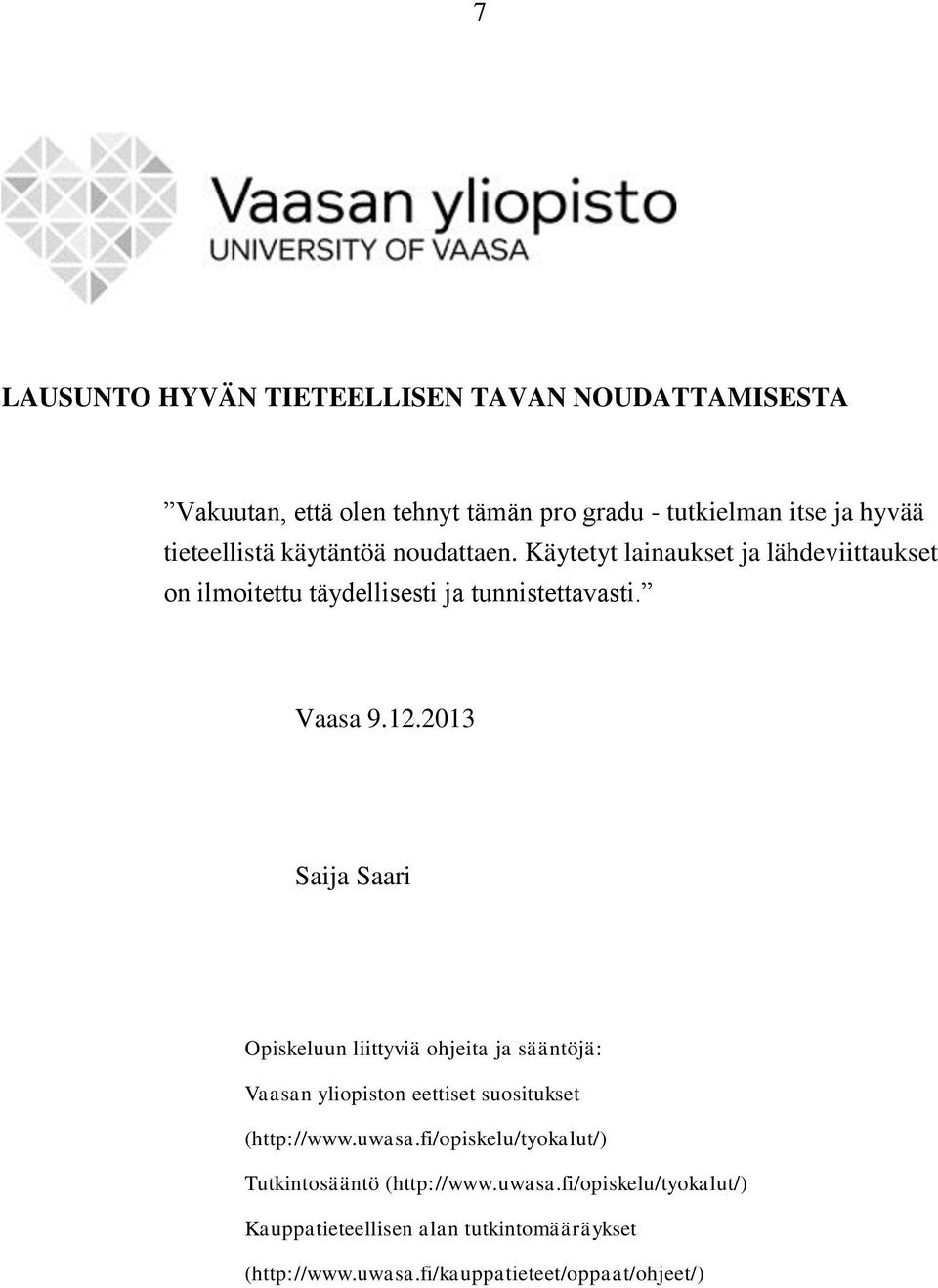 2013 Saija Saari Opiskeluun liittyviä ohjeita ja sääntöjä: Vaasan yliopiston eettiset suositukset (http://www.uwasa.