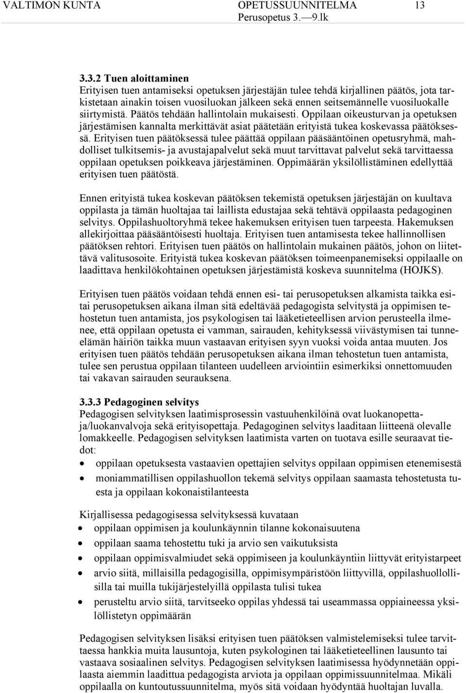 siirtymistä. Päätös tehdään hallintolain mukaisesti. Oppilaan oikeusturvan ja opetuksen järjestämisen kannalta merkittävät asiat päätetään erityistä tukea koskevassa päätöksessä.