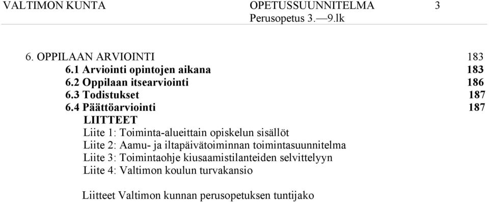 4 Päättöarviointi 187 LIITTEET Liite 1: Toiminta-alueittain opiskelun sisällöt Liite 2: Aamu- ja