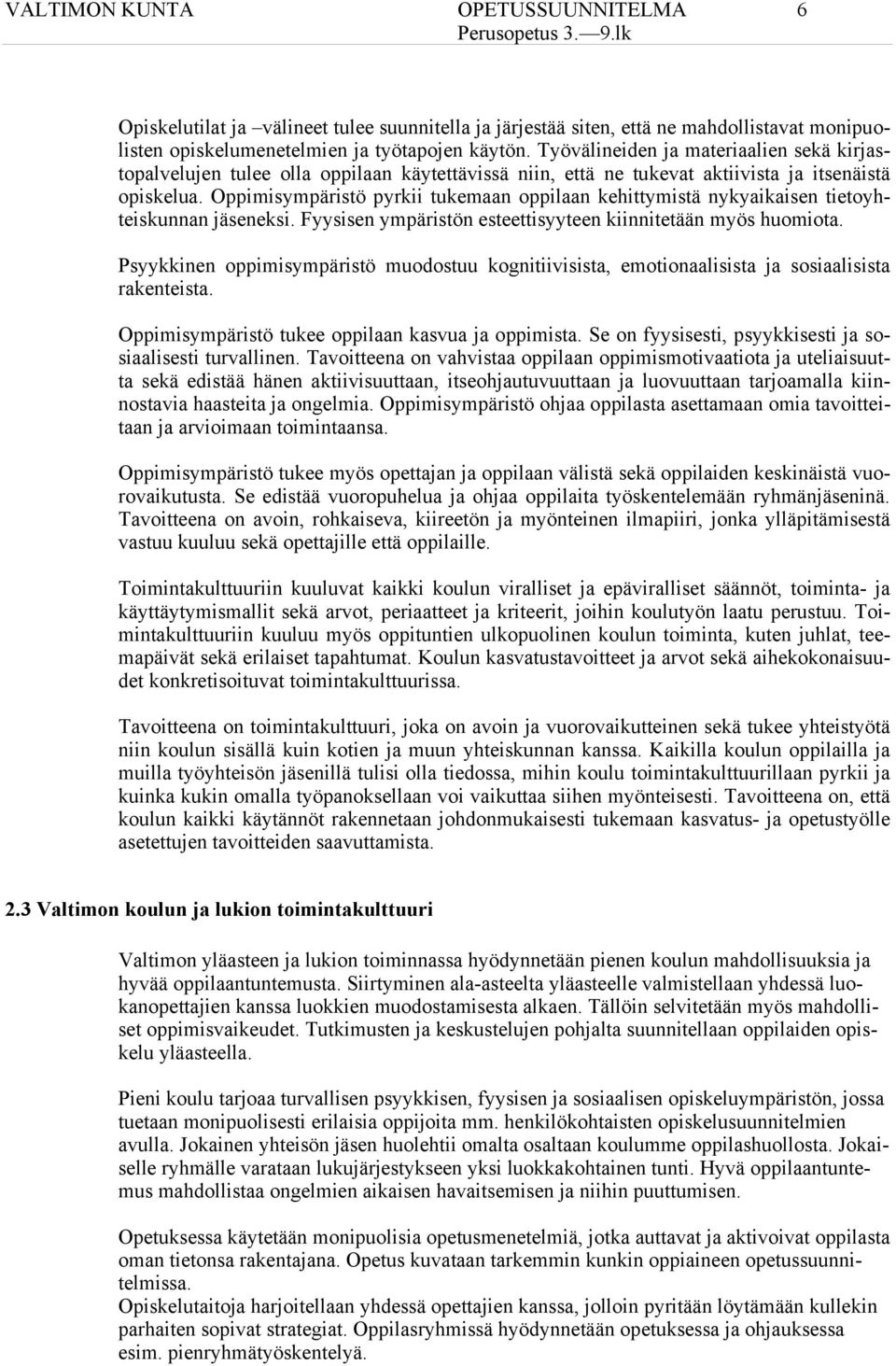 Oppimisympäristö pyrkii tukemaan oppilaan kehittymistä nykyaikaisen tietoyhteiskunnan jäseneksi. Fyysisen ympäristön esteettisyyteen kiinnitetään myös huomiota.