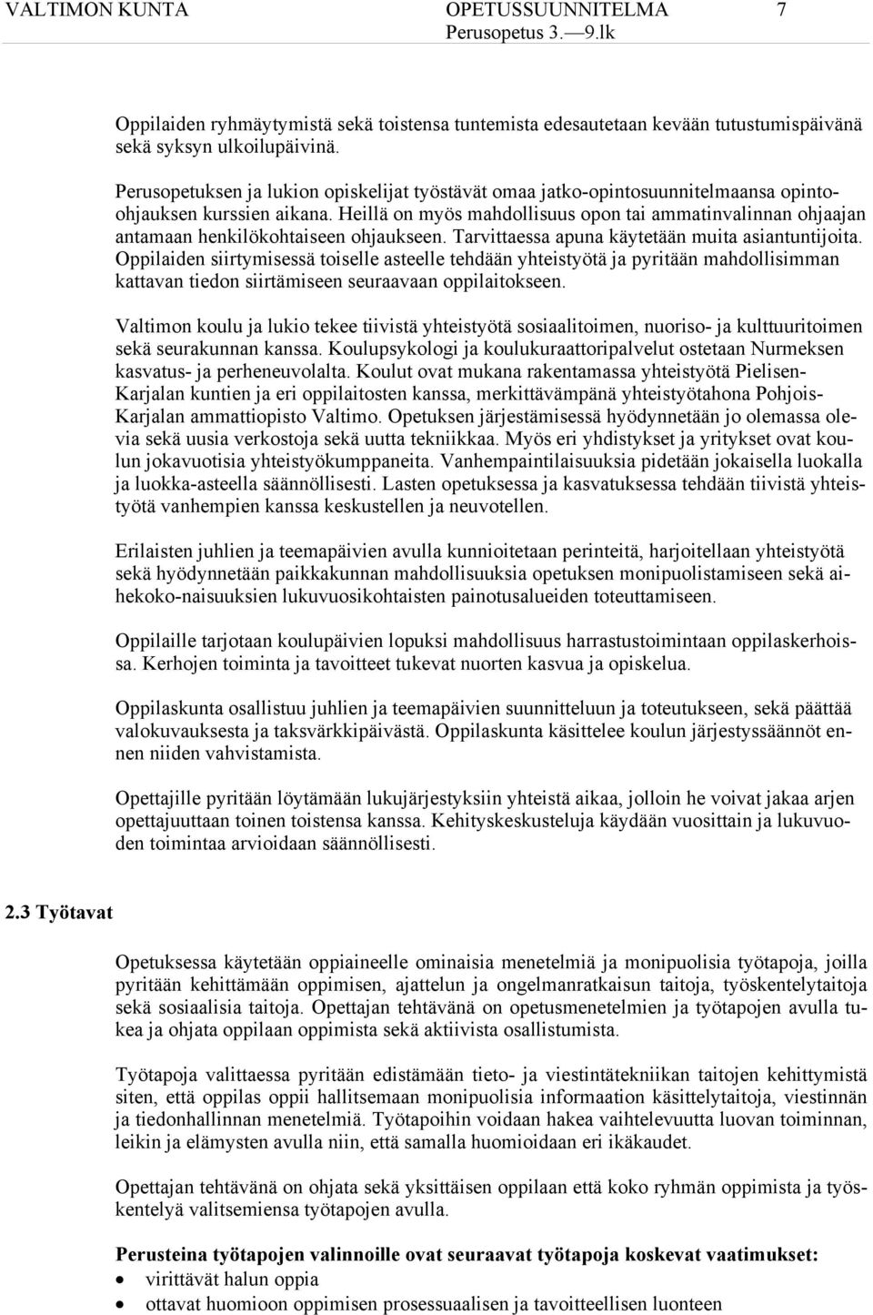 Heillä on myös mahdollisuus opon tai ammatinvalinnan ohjaajan antamaan henkilökohtaiseen ohjaukseen. Tarvittaessa apuna käytetään muita asiantuntijoita.