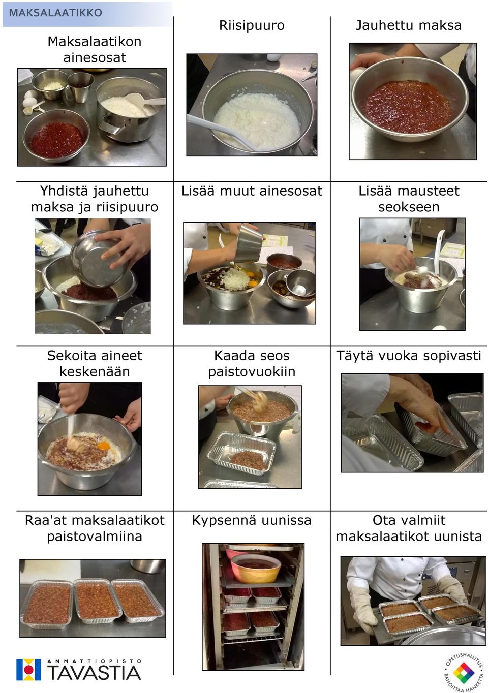 seokseen Sekoita aineet keskenään Kaada seos paistovuokiin Täytä vuoka