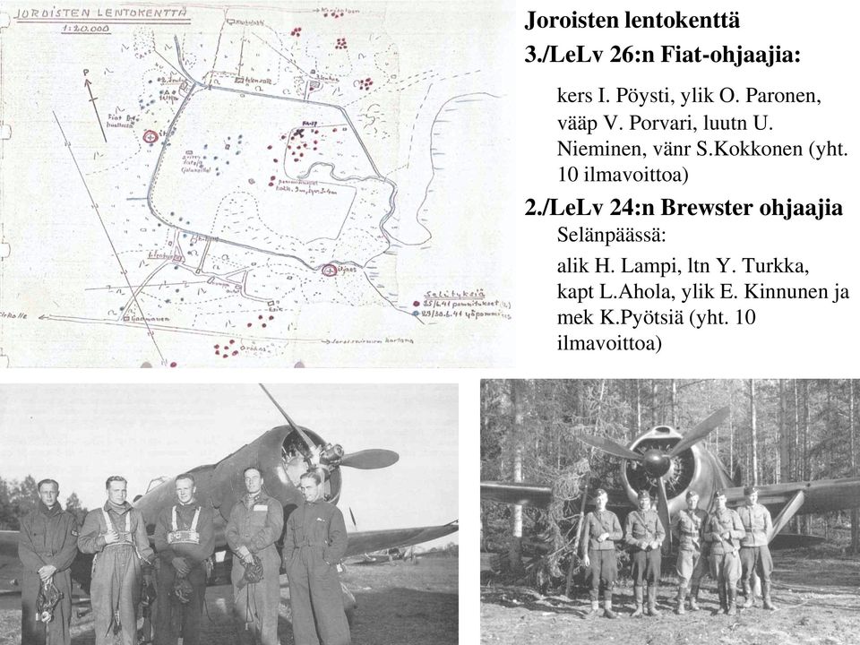 10 ilmavoittoa) 2./LeLv 24:n Brewster ohjaajia Selänpäässä: alik H.
