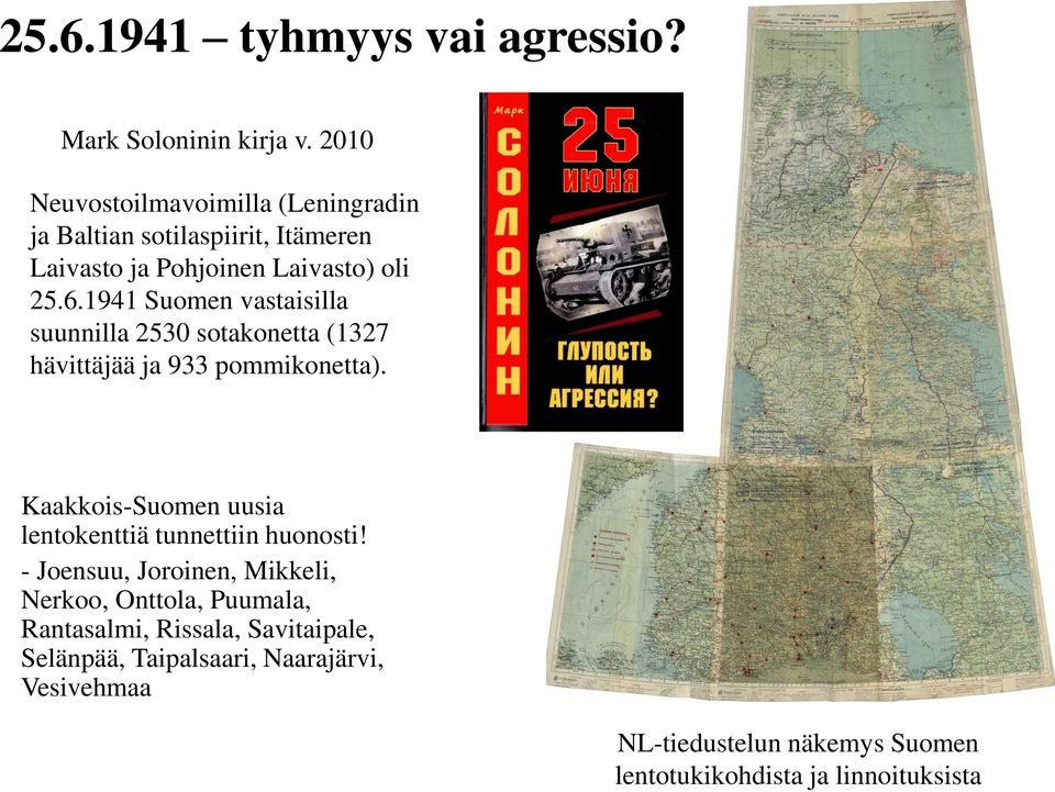 1941 Suomen vastaisilla suunnilla 2530 sotakonetta (1327 hävittäjää ja 933 pommikonetta).