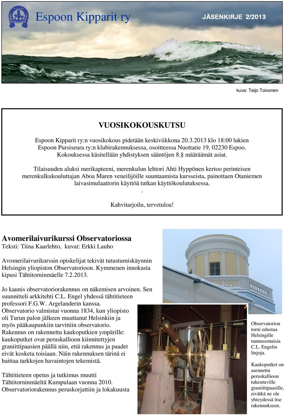 Tilaisuuden aluksi merikapteeni, merenkulun lehtori Ahti Hyppönen kertoo perinteisen merenkulkukouluttajan Aboa Maren veneilijöille suuntaamista kursseista, painottaen Otaniemen laivasimulaattorin