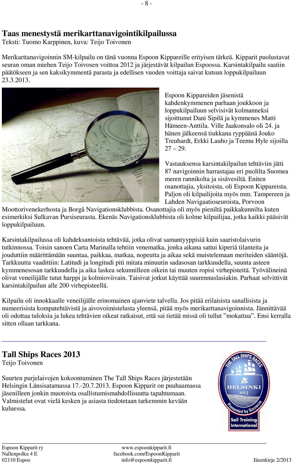 Karsintakilpailu saatiin päätökseen ja sen kaksikymmentä parasta ja edellisen vuoden voittaja saivat kutsun loppukilpailuun 23.3.2013.