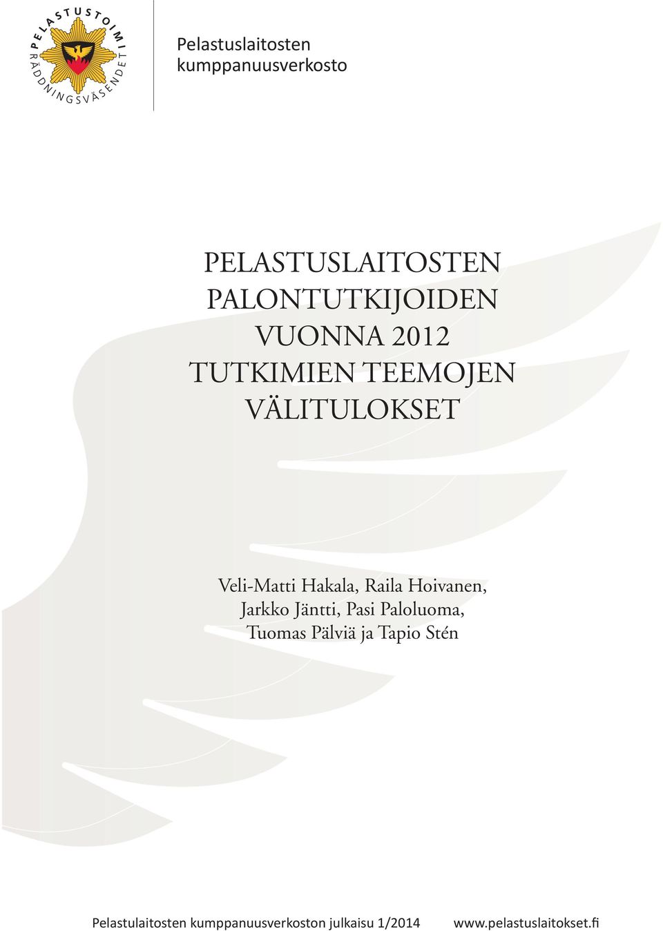 PALONTUTKIJOIDEN VUONNA 2012 TUTKIMIEN TEEMOJEN VÄLITULOKSET Veli-Matti Hakala, Raila Hoivanen, Jarkko