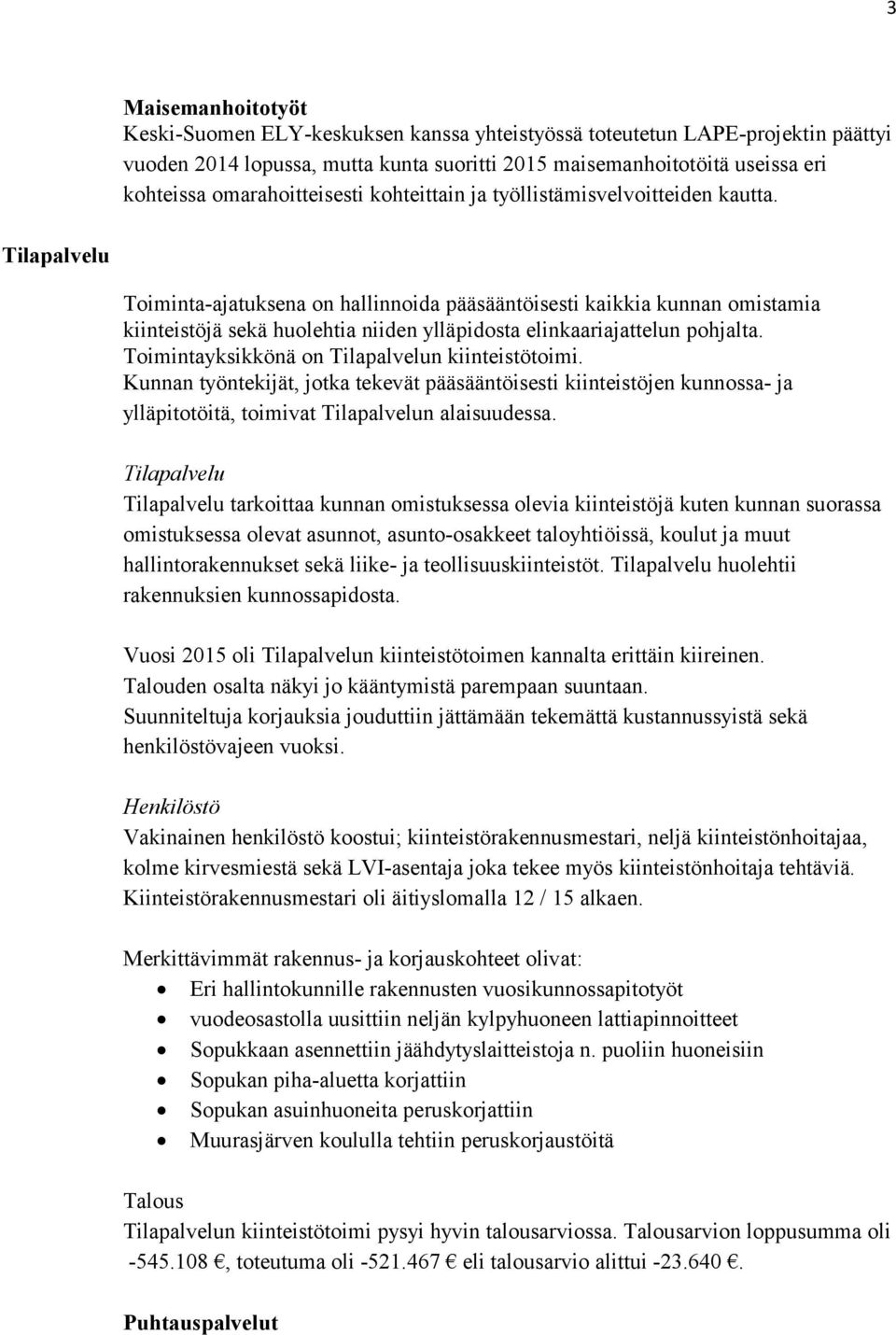 Tilapalvelu Toiminta-ajatuksena on hallinnoida pääsääntöisesti kaikkia kunnan omistamia kiinteistöjä sekä huolehtia niiden ylläpidosta elinkaariajattelun pohjalta.