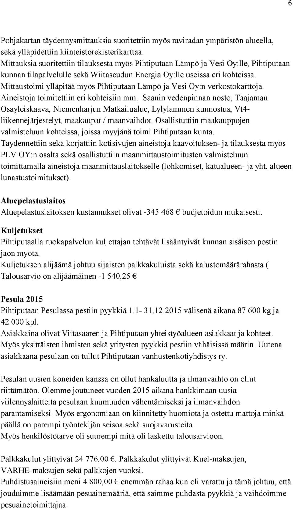 Mittaustoimi ylläpitää myös Pihtiputaan Lämpö ja Vesi Oy:n verkostokarttoja. Aineistoja toimitettiin eri kohteisiin mm.